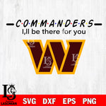 Washington Commanders I'll be there for you svg eps dxf png file, Digital Download , Instant Download