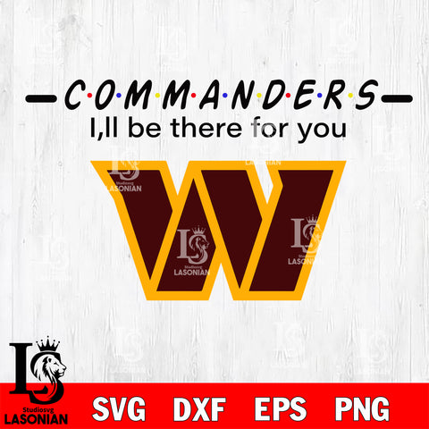 Washington Commanders I'll be there for you svg eps dxf png file, Digital Download , Instant Download