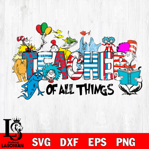 Teacher of all things svg, Dr seuss svg eps dxf png file, Digital Download,Instant Download