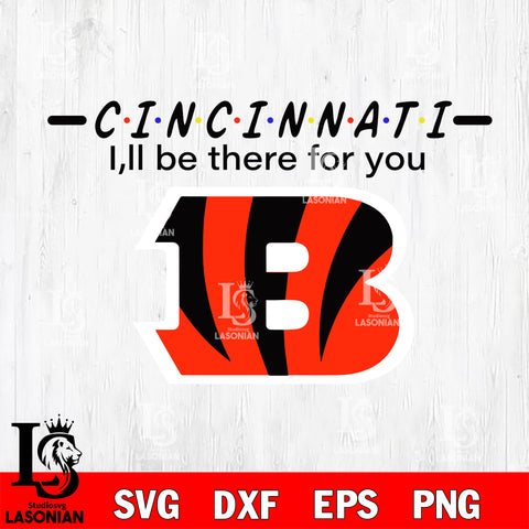 Cincinnati Bengals I'll be there for you svg eps dxf png file, Digital Download , Instant Download
