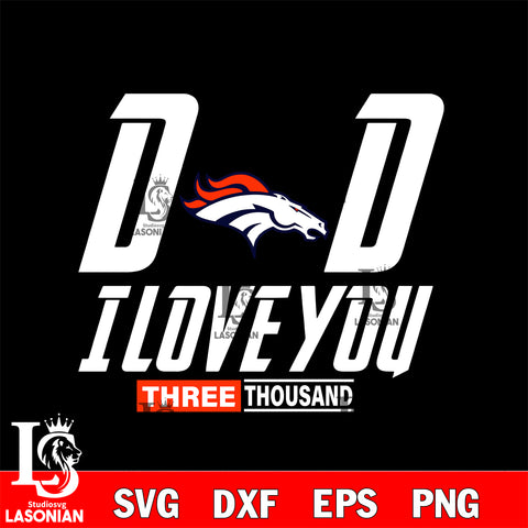Dad i love you three thousand Denver Broncos svg eps dxf png file, Digital Download , Instant Download