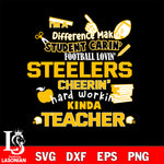 Pittsburgh Steelers NFL I'm A Difference Making Student Caring Football Loving Kinda Teacher SVG , NFL svg,eps,dxf,png file, digital download
