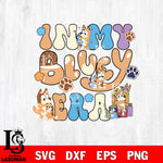 In my bluey era svg, bluey bingo Svg eps dxf png file, Digital Download, Instant Download