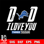 Dad i love you three thousand Detroit Lions svg eps dxf png file, Digital Download , Instant Download