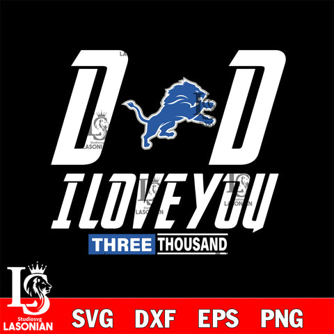 Dad i love you three thousand Detroit Lions svg eps dxf png file, Digital Download , Instant Download