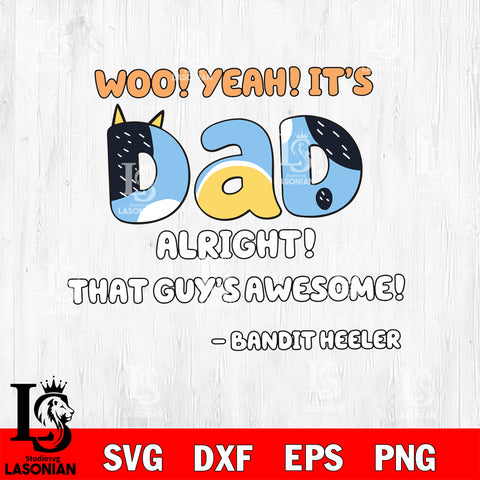 Bluey svg, Woo Yeah It's alright that guy's awesome Svg eps dxf png file, Digital Download, Instant Download