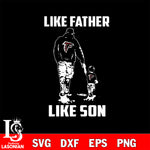 Atlanta Falcons Like Father Like Son svg eps dxf png file, Digital Download , Instant Download