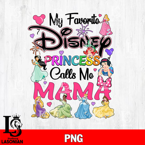 My favorite disney princess calls me mama png file, Digital Download, Instant Download