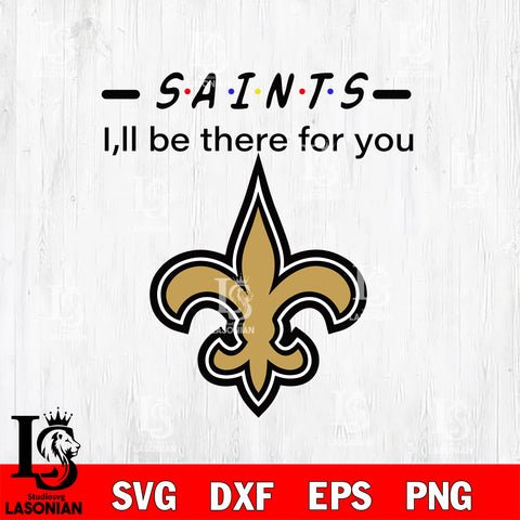 New Orleans Saints I'll be there for you svg eps dxf png file, Digital Download , Instant Download