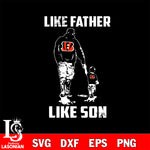 Cincinnati Bengals Like Father Like Son svg eps dxf png file, Digital Download , Instant Download