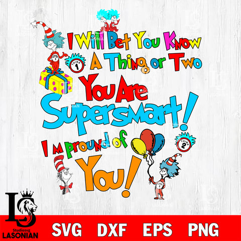 I will bet you know a thing or two you are supersmart i'm pround of you svg eps dxf png file, Digital Download,Instant Download