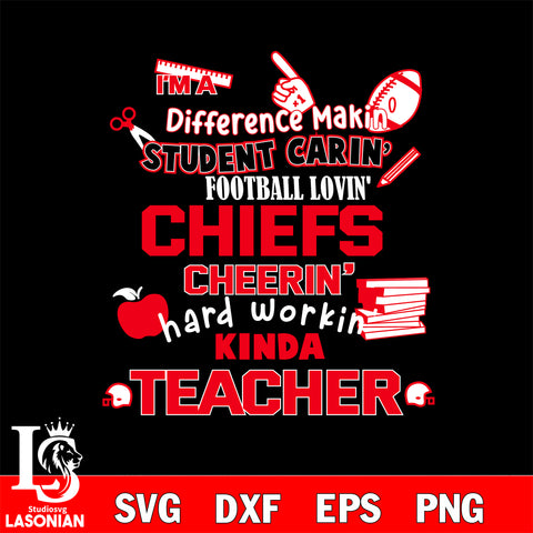 Kansas City Chiefs NFL I'm A Difference Making Student Caring Football Loving Kinda Teacher SVG , NFL svg,eps,dxf,png file, digital download