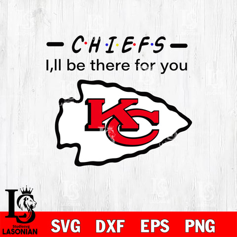 Kansas City Chiefs I'll be there for you svg eps dxf png file, Digital Download , Instant Download
