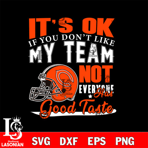 Cleveland Browns It's Ok if you don't like my team not everyone has good svg eps dxf png file, Digital Download , Instant Download