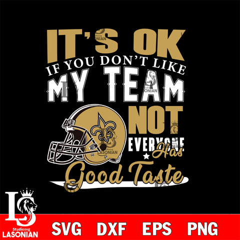 New Orleans Saints It's Ok if you don't like my team not everyone has good svg eps dxf png file, Digital Download , Instant Download