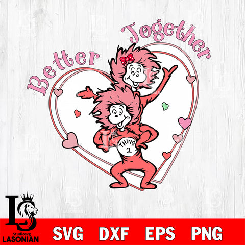 Better TogetherDr seuss Valentine svg , dxf, eps ,png file, digital download,Instant Download
