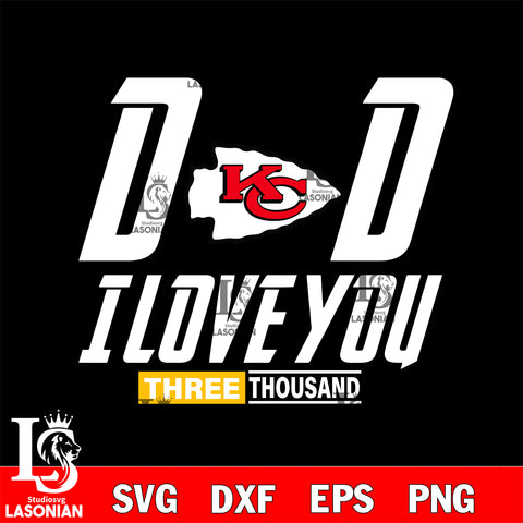 Dad i love you three thousand Kansas City Chiefs svg eps dxf png file, Digital Download , Instant Download