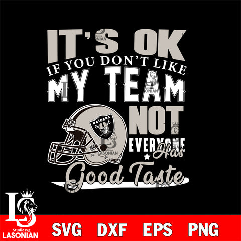 Las Vegas Raiders It's Ok if you don't like my team not everyone has good svg eps dxf png file, Digital Download , Instant Download