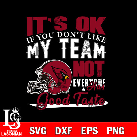 Arizona Cardinals It's Ok if you don't like my team not everyone has good svg eps dxf png file, Digital Download , Instant Download