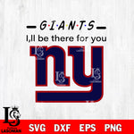 New York Giants I'll be there for you svg eps dxf png file, Digital Download , Instant Download