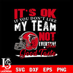 Atlanta Falcons It's Ok if you don't like my team not everyone has good svg eps dxf png file, Digital Download , Instant Download