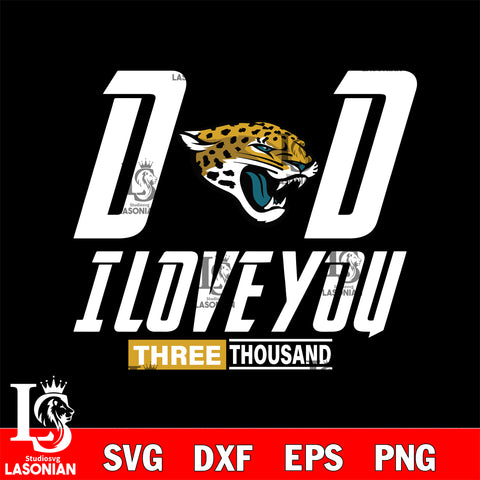 Dad i love you three thousand Jacksonville Jaguars svg eps dxf png file, Digital Download , Instant Download