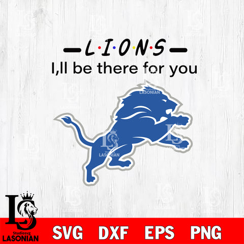 Detroit Lions I'll be there for you svg eps dxf png file, Digital Download , Instant Download