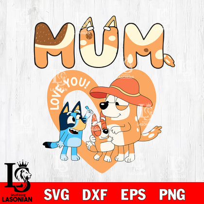 Love You Mum Bluey svg, best mum ever  svg , Bluey bingo svg Svg eps dxf png file, Digital Download, Instant Download
