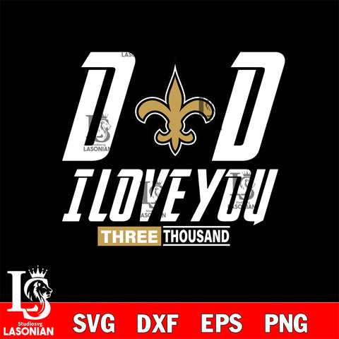 Dad i love you three thousand New Orleans Saints svg eps dxf png file, Digital Download , Instant Download