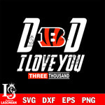 Dad i love you three thousand Cincinnati Bengals svg eps dxf png file, Digital Download , Instant Download