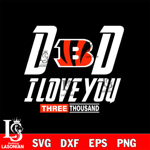 Dad i love you three thousand Cincinnati Bengals svg eps dxf png file, Digital Download , Instant Download