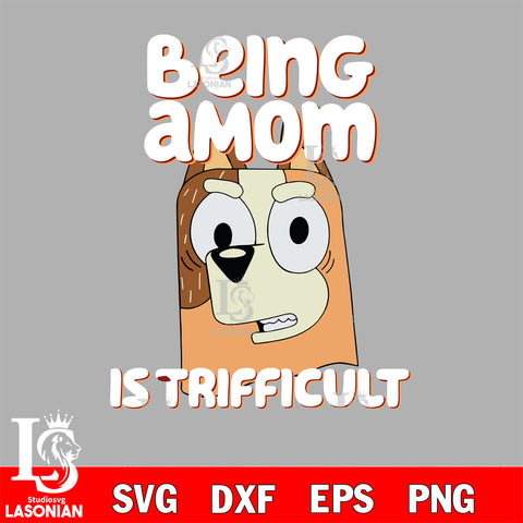 Bluey svg, Being a mom is trificult Svg eps dxf png file, Digital Download, Instant Download
