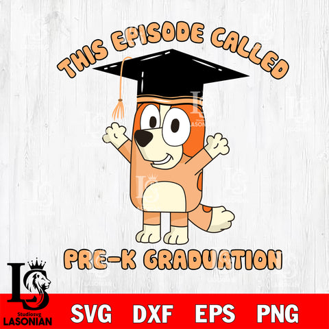 This Episode Called Pre-K Graduation Bluey svg , Bluey bingo svg Svg eps dxf png file, Digital Download, Instant Download
