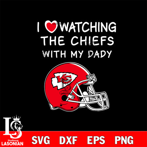 I love watching the Kansas City Chiefs with my daddy svg eps dxf png file, digital download , Instant Download