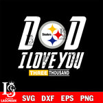 Dad i love you three thousand Pittsburgh Steelers svg eps dxf png file, Digital Download , Instant Download