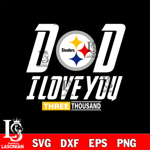 Dad i love you three thousand Pittsburgh Steelers svg eps dxf png file, Digital Download , Instant Download