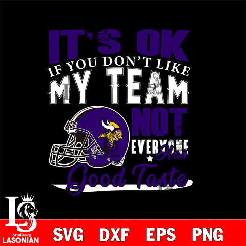 Minnesota Vikings It's Ok if you don't like my team not everyone has good svg eps dxf png file, Digital Download , Instant Download
