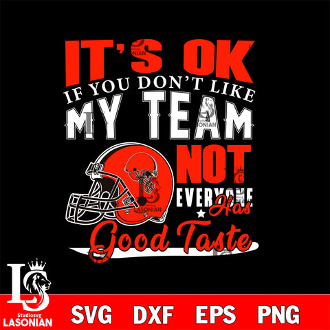 Cincinnati Bengals It's Ok if you don't like my team not everyone has good svg eps dxf png file, Digital Download , Instant Download