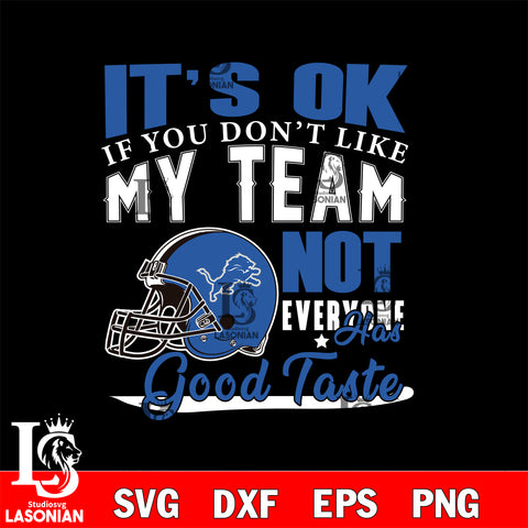 Detroit Lions It's Ok if you don't like my team not everyone has good svg eps dxf png file, Digital Download , Instant Download