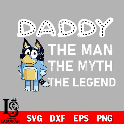 Bluey Daddy The Man The myth The legend Svg eps dxf png file, Digital Download, Instant Download