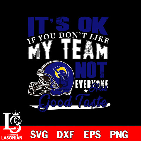 Los Angeles Rams It's Ok if you don't like my team not everyone has good svg eps dxf png file, Digital Download , Instant Download