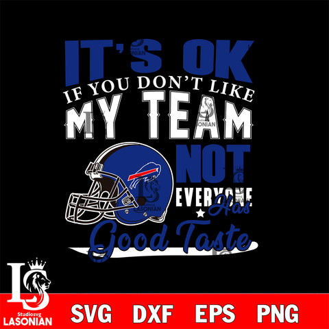 Buffalo Bills It's Ok if you don't like my team not everyone has good svg eps dxf png file, Digital Download , Instant Download