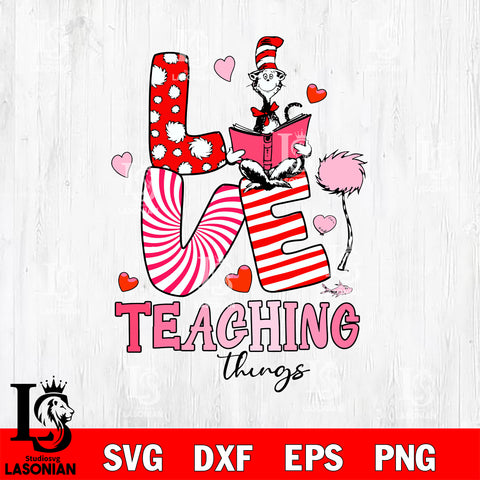 Love Teaching Things ,Dr seuss Valentine svg , dxf, eps ,png file, digital download,Instant Download
