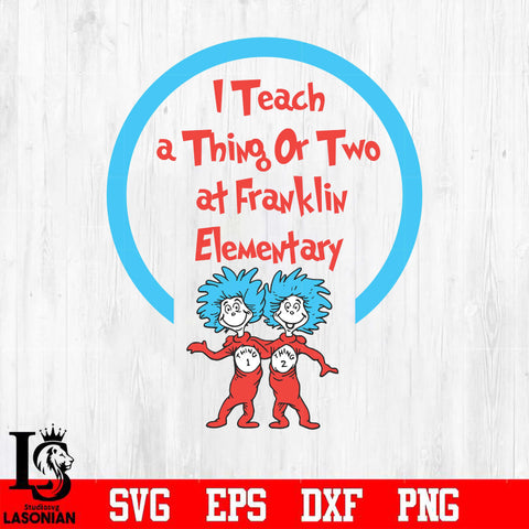 I Teach Thing or two at Franklin Elementary Svg Dxf Eps Png file