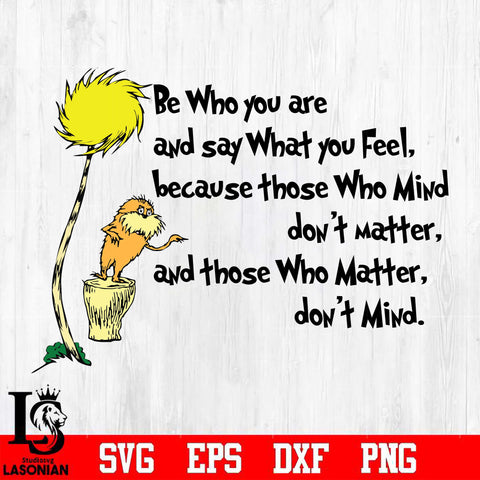 be who you are and say what you feel because those who mind don't matter Svg Dxf Eps Png file