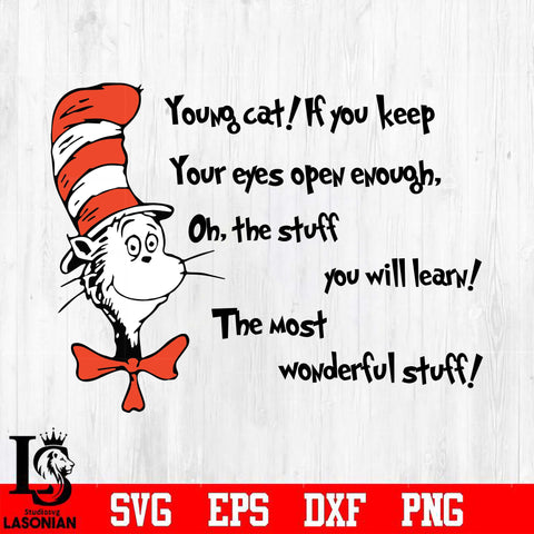 Young cat! If you keep Your eyes open enough, Oh, the stuff you will learn! The most wonderful stuff Svg Dxf Eps Png file