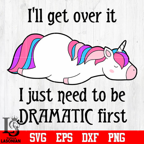 10 I'll get over it i just need to be dramatic first svg eps dxf png file
