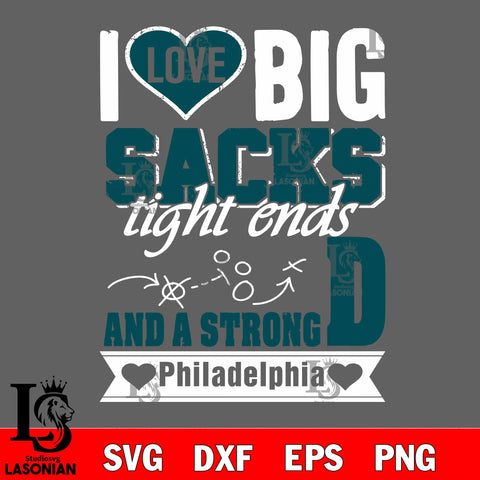 I Love Big Sacks tight ends and a strongD Philadelphia svg eps dxf png file