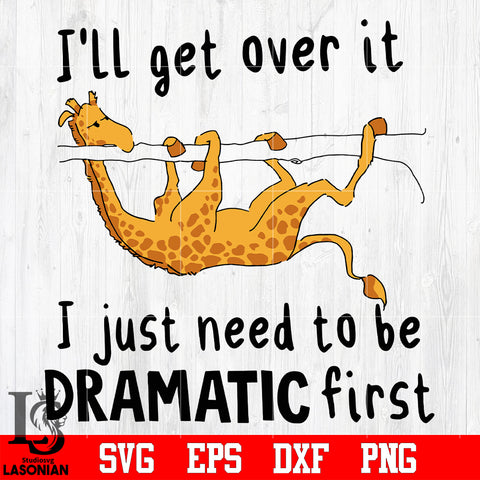 12 I'll get over it i just need to be dramatic first svg eps dxf png file