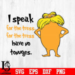 I Speak For The Tree Have No Tongues Svg Dxf Eps Png file